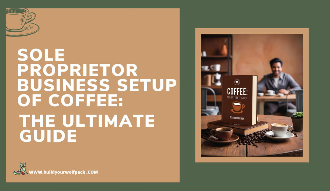 Sole Proprietor Business Setup of Coffee: The Ultimate Guide